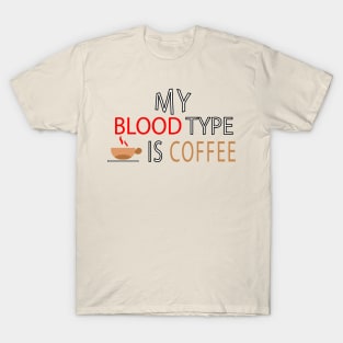 My Blood Type is Coffee quote T-Shirt